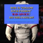 Why Is Follow Your Passion Bad Advice? Do This Instead!